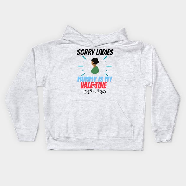 sorry ladies mummy is my valentine Kids Hoodie by haythamus